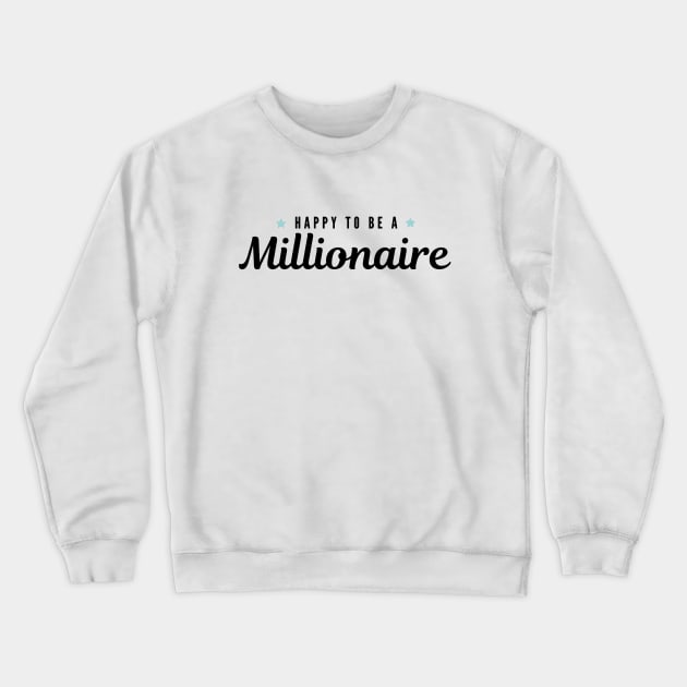 Happy to be a Millionaire Artwork 1 (Black) Crewneck Sweatshirt by Trader Shirts